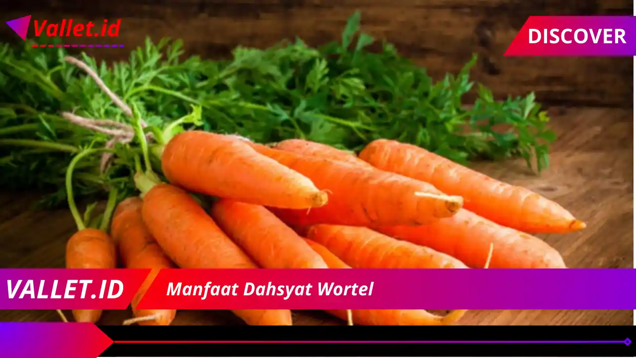 Manfaat Dahsyat Wortel