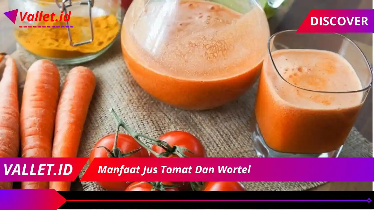 Manfaat Jus Tomat Dan Wortel