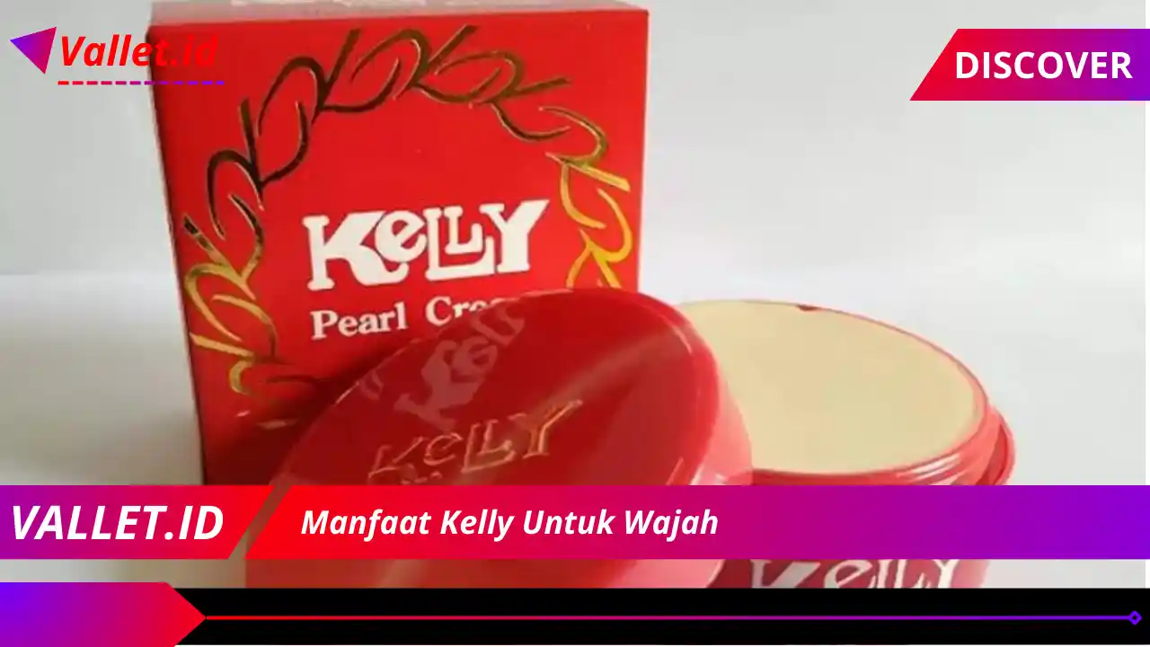 Manfaat Kelly Untuk Wajah