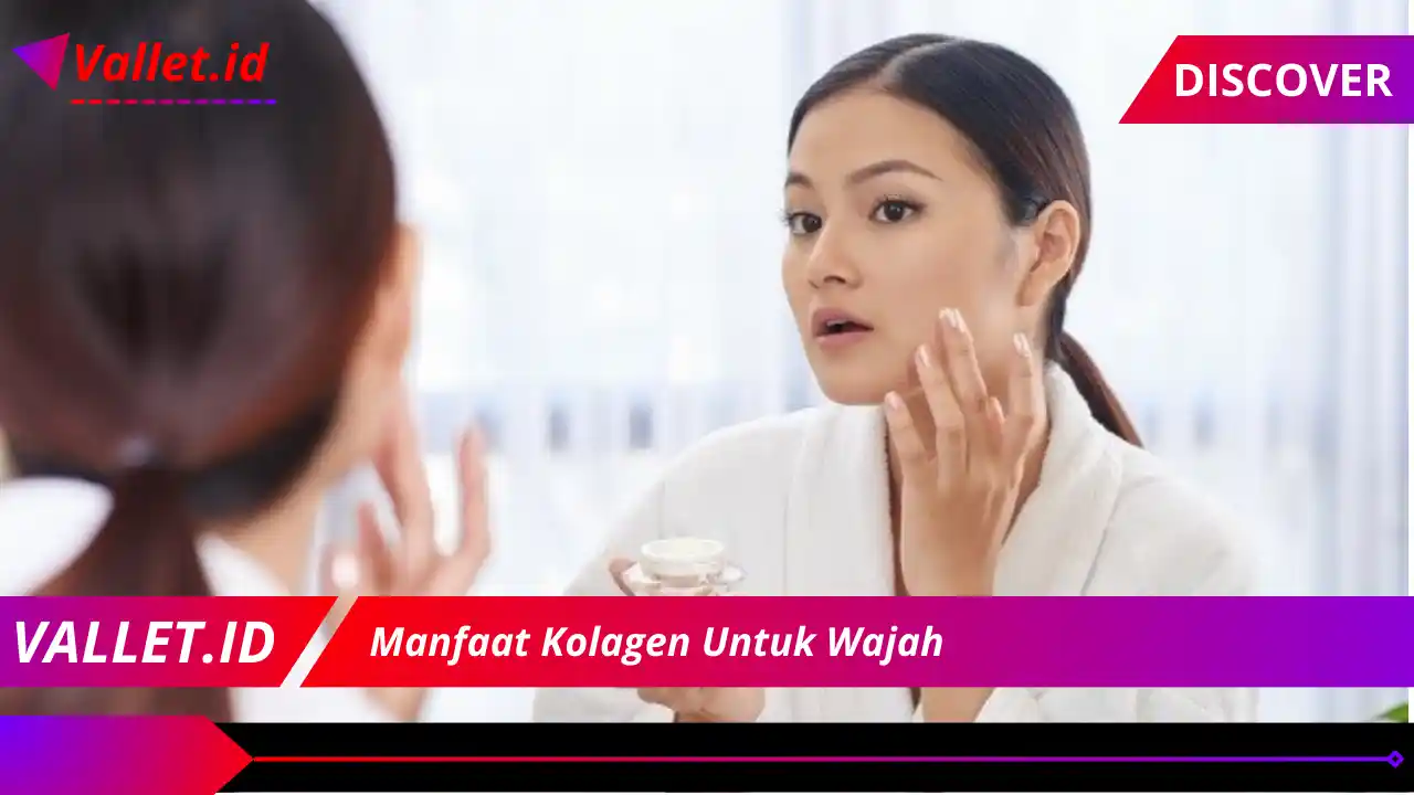 Manfaat Kolagen Untuk Wajah