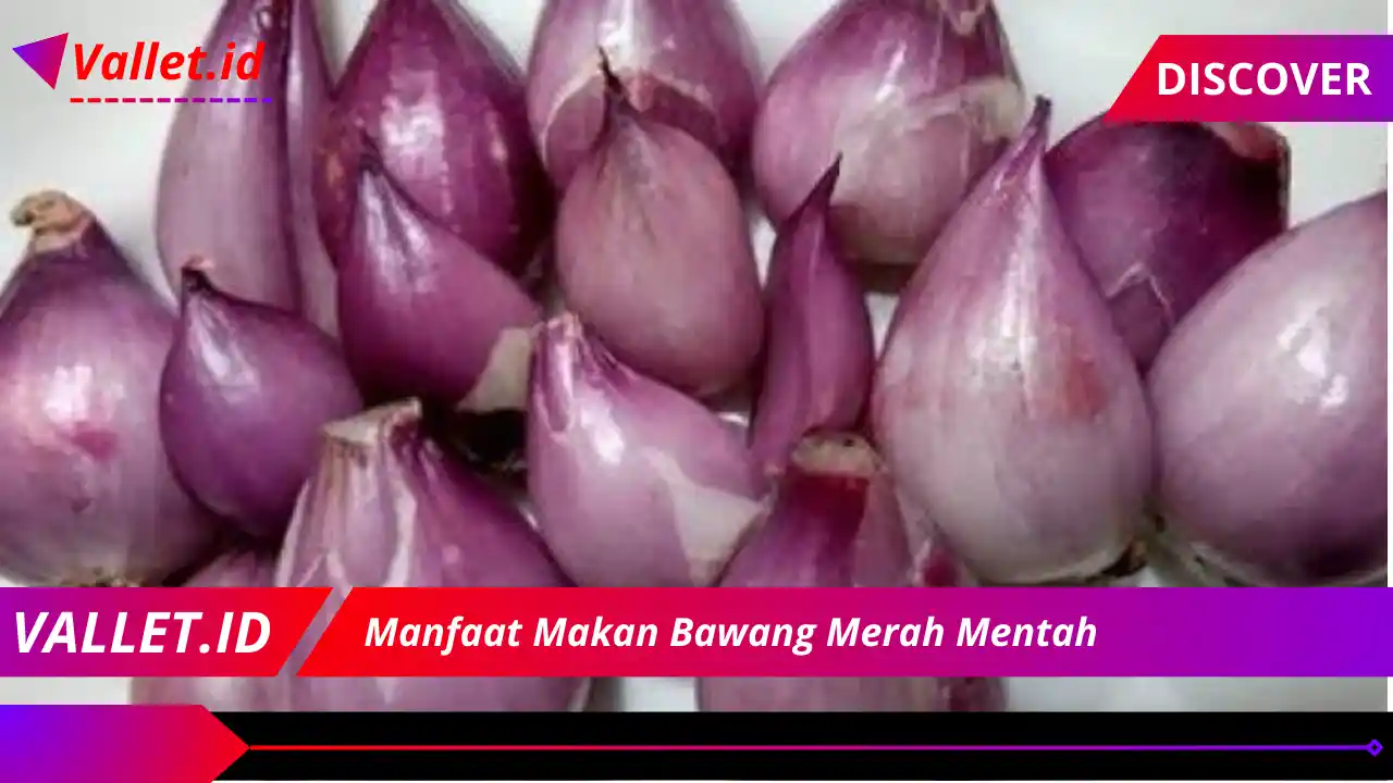 Manfaat Makan Bawang Merah Mentah