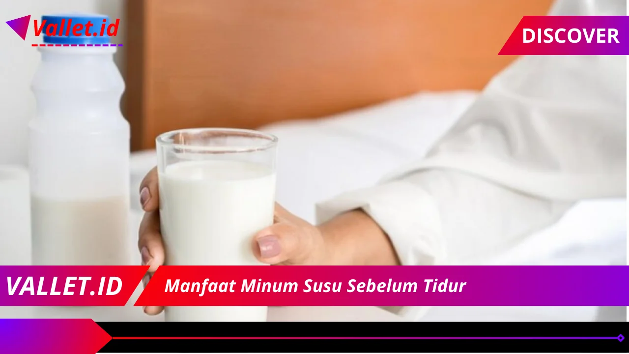 Manfaat Minum Susu Sebelum Tidur