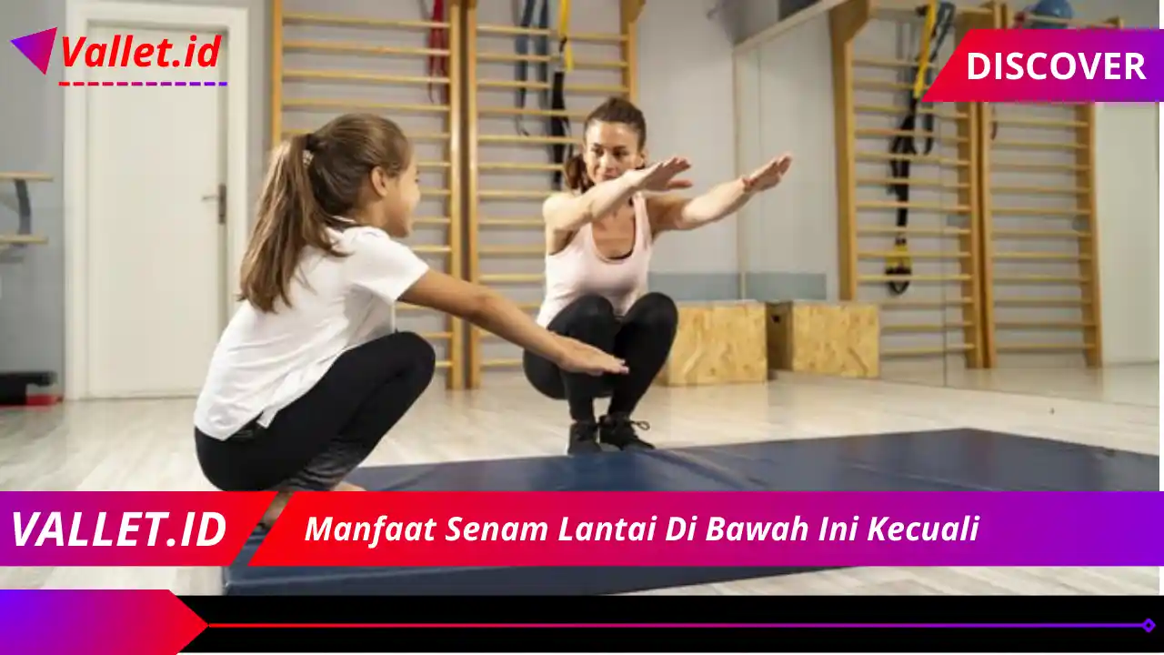 Manfaat Senam Lantai Di Bawah Ini Kecuali