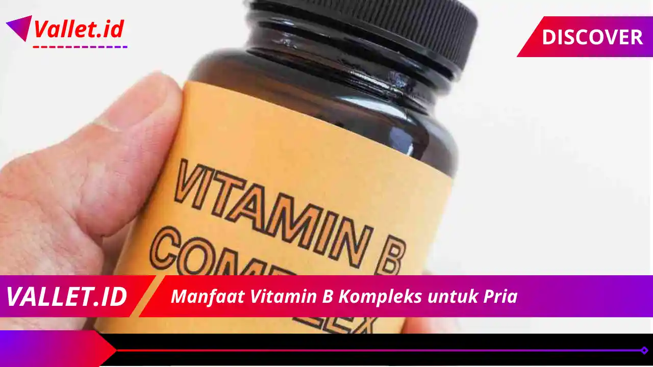 Manfaat Vitamin B Kompleks untuk Pria